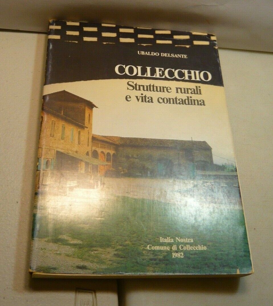 Ubaldo Delsante COLLECCHIO.Strutture rurali e vita contadina,1982