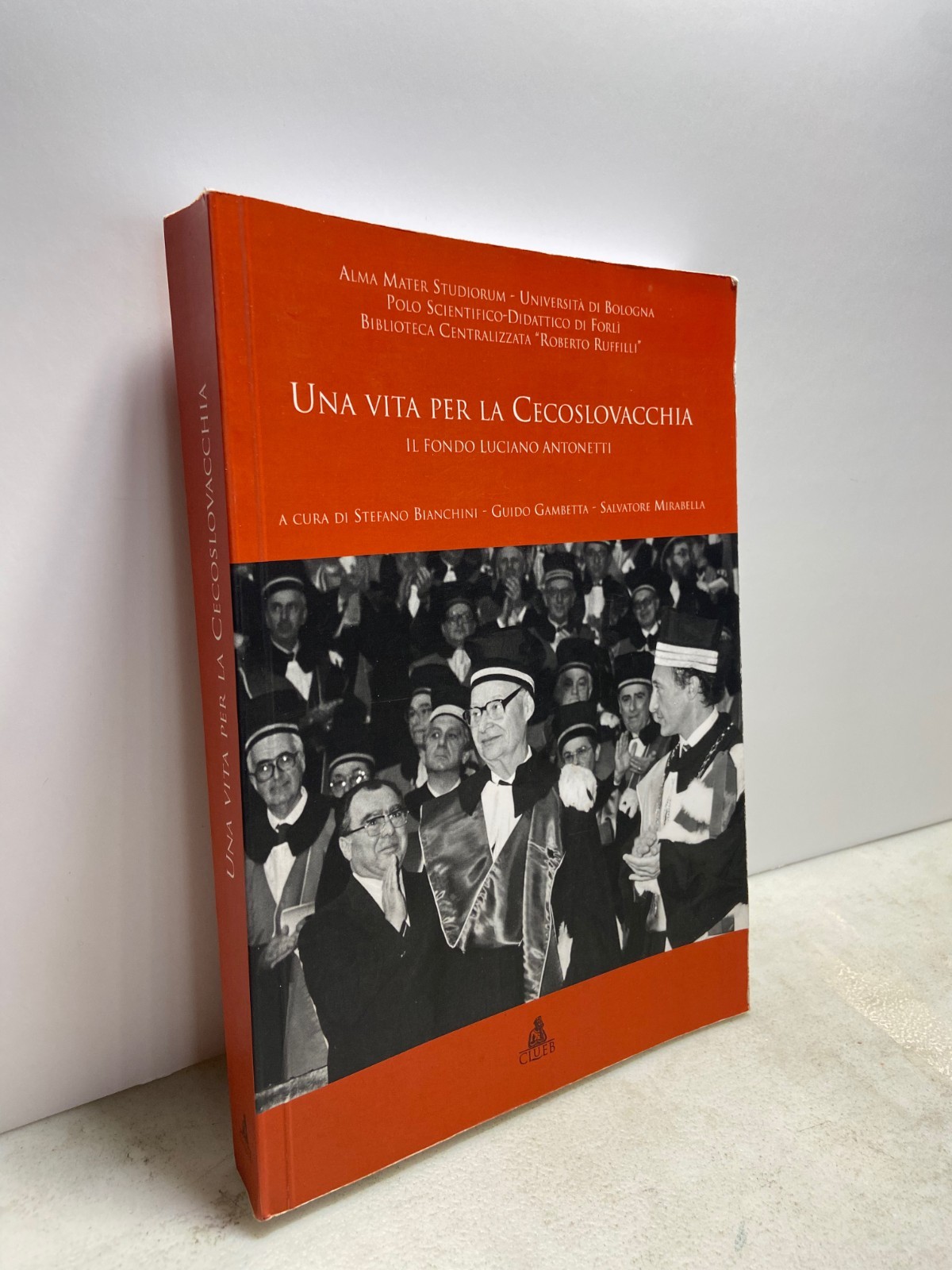UNA VITA PER LA CECOSLOVACCHIA. Il fondo Luciano Antonetti,Clueb 2011