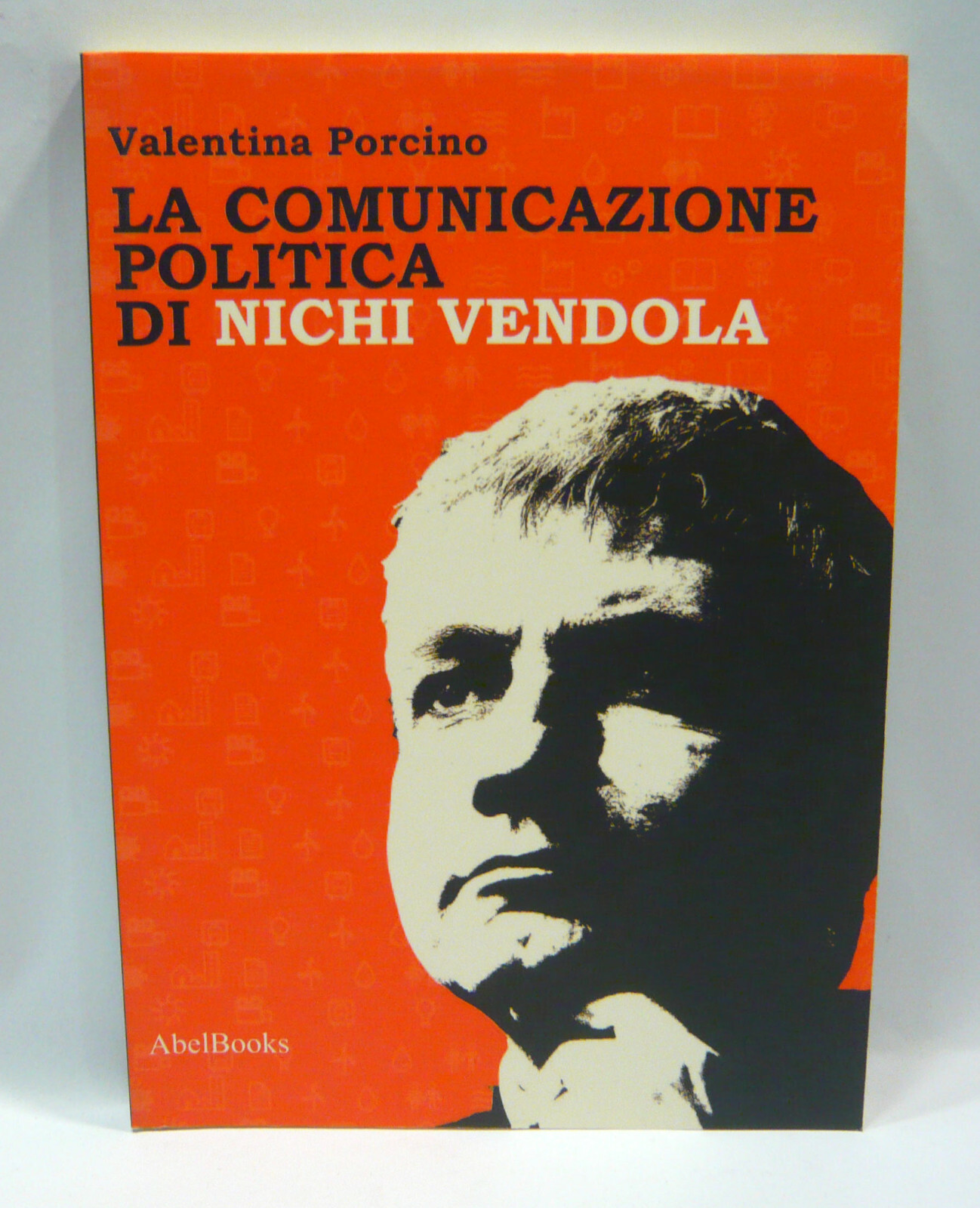Valentina Porcino,LA COMUNICAZIONE POLITICA DI NICHI VENDOLA,2013 AbelBooks