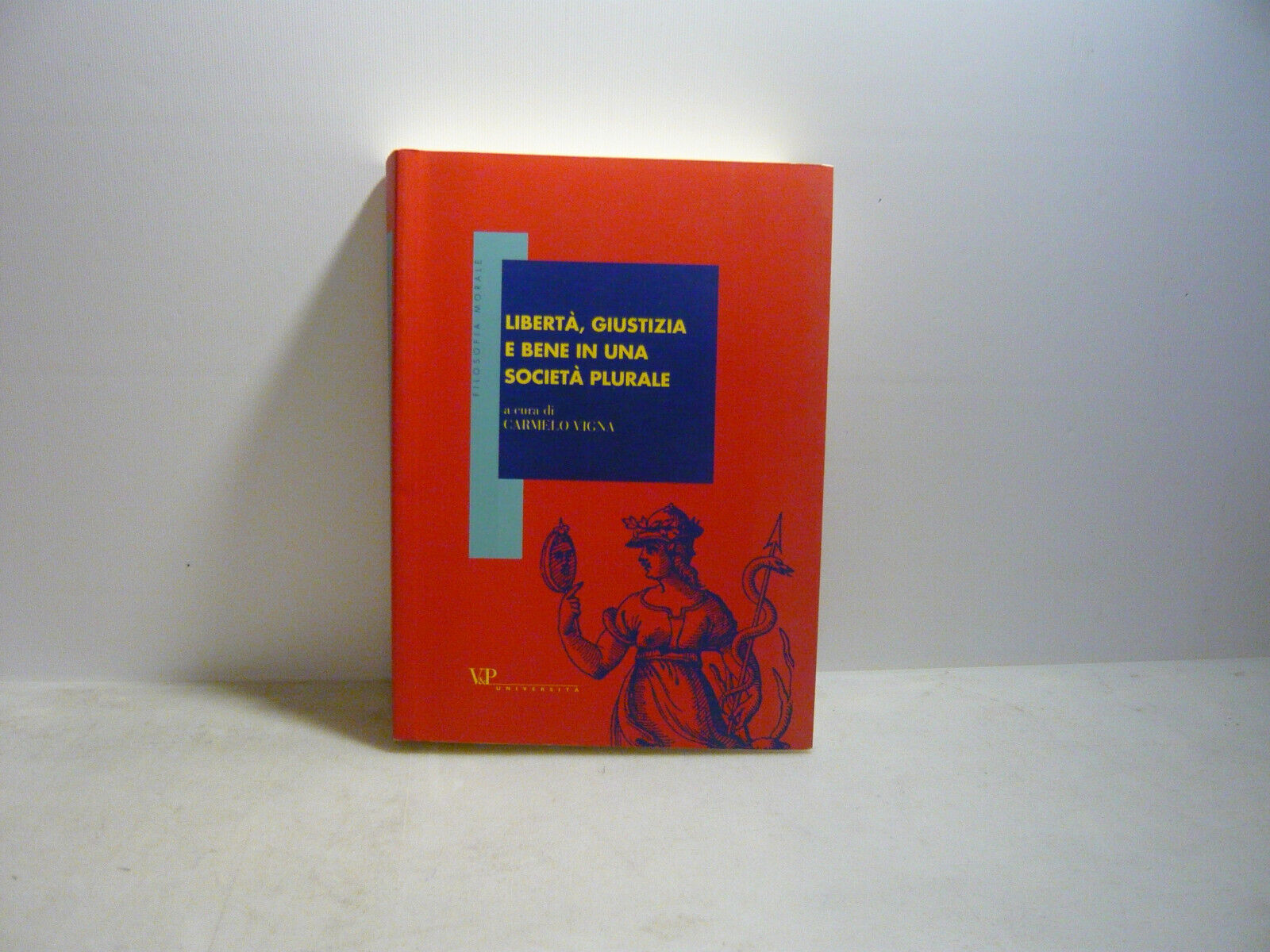 Vigna,LIBERTA,GIUSTIZIA E BENE IN UNA SOCIETA PLURALE,Milano,2003