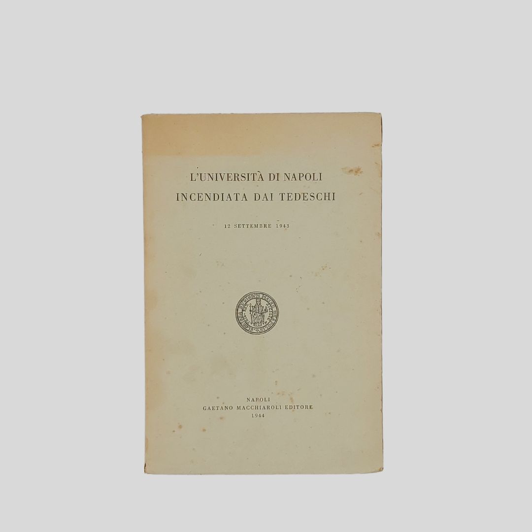 L’Università di Napoli incendiata dai tedeschi. 12 settembre 1943.