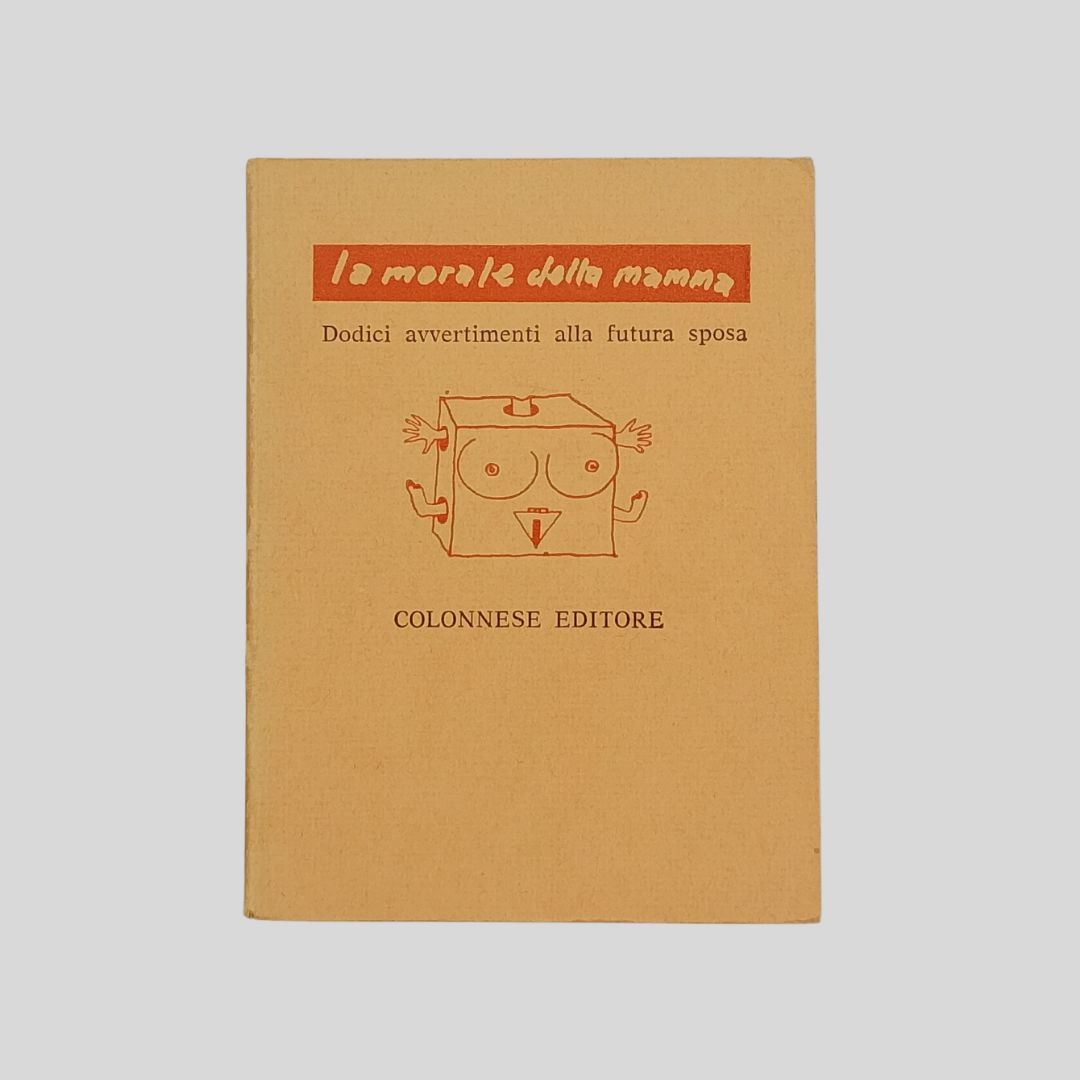 La morale della mamma. Dodici avvertimenti alla futura sposa. Preceduti …