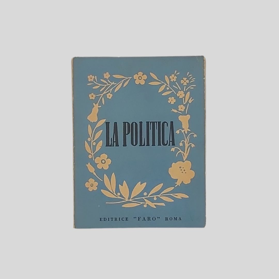 La politica. Raccolta di aforismi a cura di Luciano Folgore.