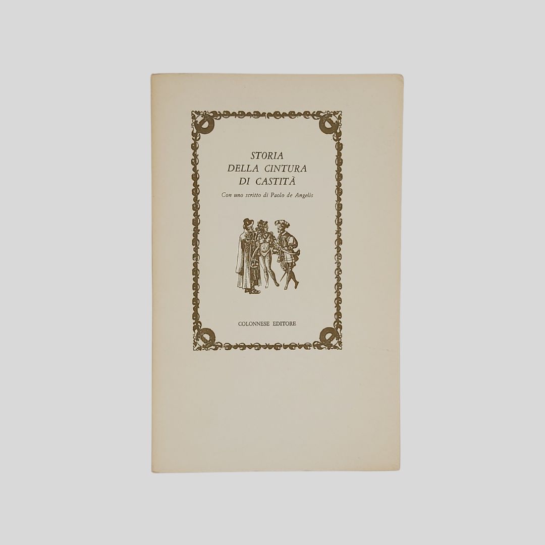 Storia della cintura di castità. Con uno scritto di Paolo …