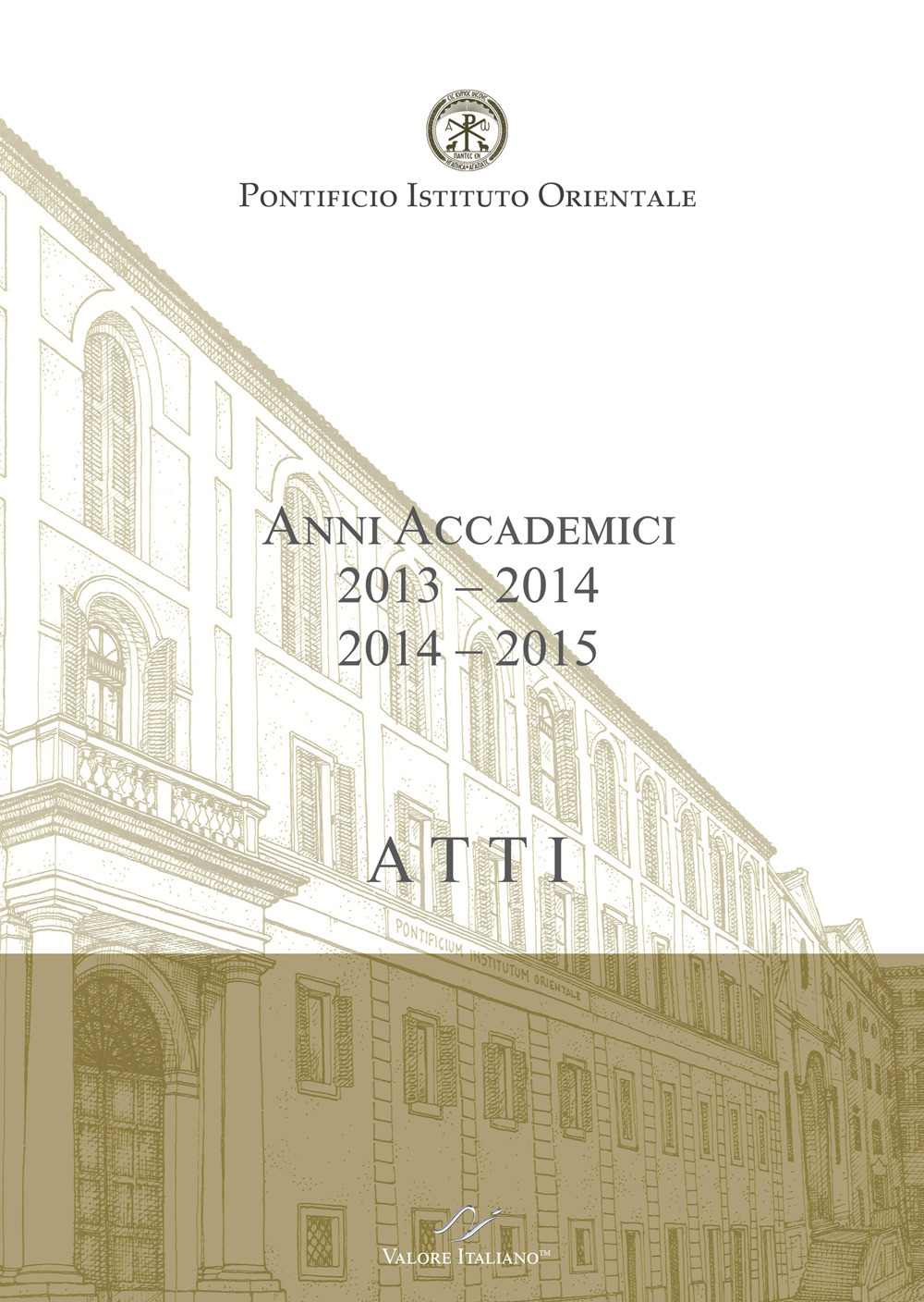 Atti. Pontificio Istituto Orientale. Anni accademici 2013-2014/2014-2015