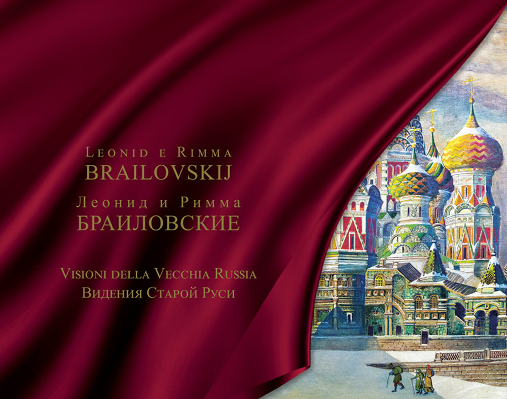 Leonid e Rimma Brailovskij. Visioni della Vecchia Russia. Ediz. italiana …