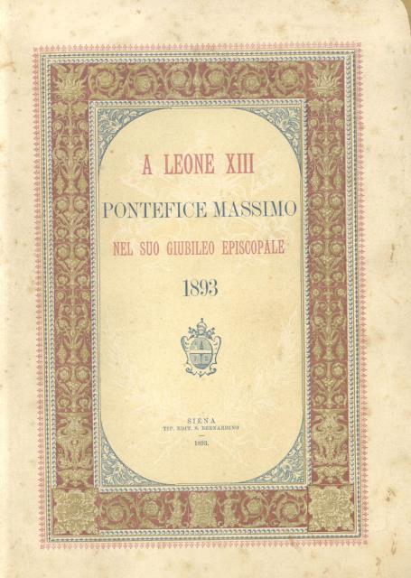 A LEONE XIII PONTEFICE MASSIMO NEL SUO GIUBILEO EPISCOPALE, 1893.