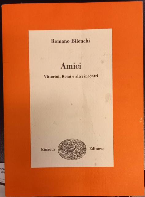 AMICI. Vittorini, Rosai e altri incontri.