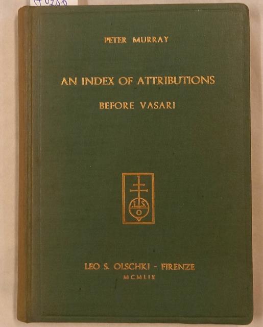 AN INDEX OF ATTRIBUTIONS MADE IN TUSCAN SOURCES BEFORE VASARI.