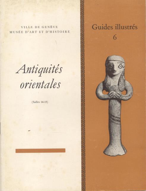 ANTIQUITÉS ORIENTALES (SALLE 14-15). Ville de Genève, Musée d'Art et …