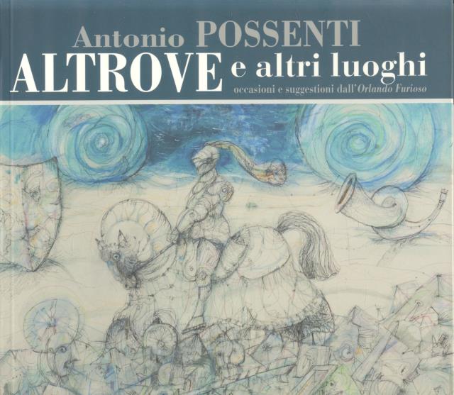 ANTONIO POSSENTI. ALTROVE E ALTRI LUOGHI. OCCASIONI E SUGGESTIONI DALL'ORLANDO …