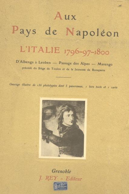 AU PAYS DE NAPOLÉON: L'ITALIE 1796-1797-1800. D'Albenga à Leoben; Passage …