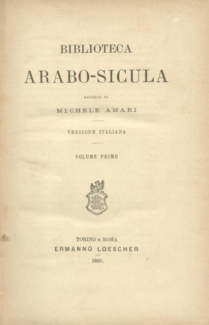 BIBLIOTECA ARABO - SICULA. Ossia Raccolta di testi arabici che …