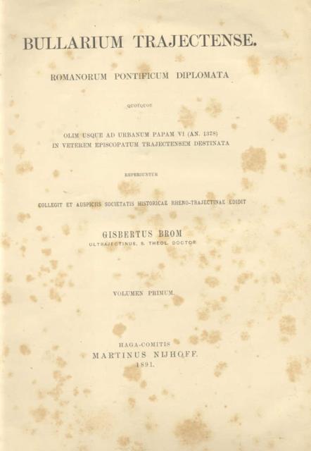 BULLARIUM TRAJECTENSE. Romanorum pontificum diplomata quotquot usque ad Urbanum Papam …