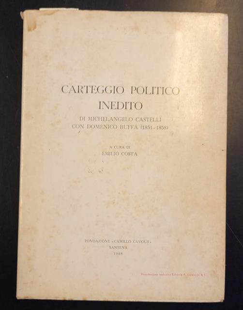 Carteggio politico inedito di Michelangelo Castelli con Domenico Buffa (1851-1858).