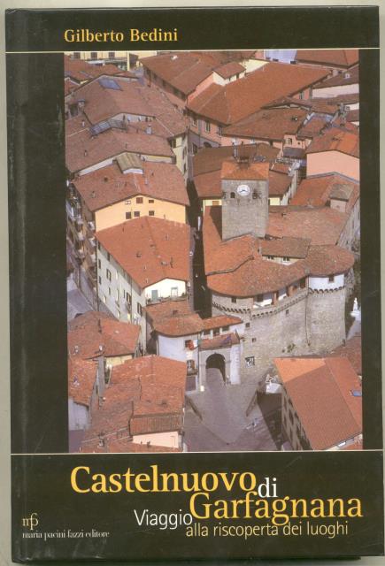 CASTELNUOVO DI GARFAGNANA. Guida alla riscoperta dei luoghi.