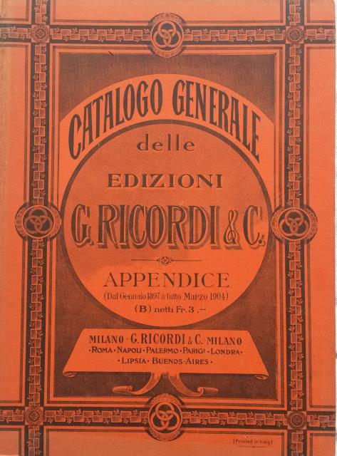 CATALOGO GENERALE DELLE EDIZIONI RICORDI. Appendice dal Gennaio 1897 a …