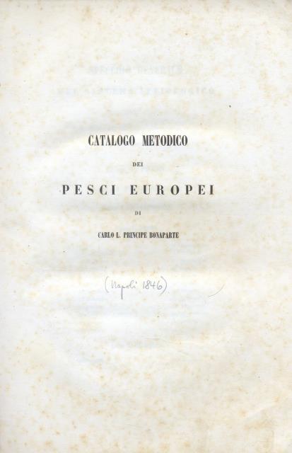CATALOGO METODICO DEI PESCI EUROPEI DI CARLO L. PRINCIPE BONAPARTE.