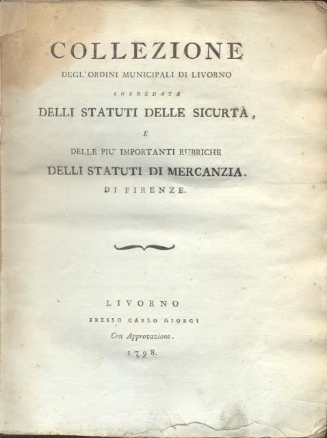 COLLEZIONE DEGL'ORDINI MUNICIPALI DI LIVORNO. Corredata degli Statuti delle Sicurtà, …