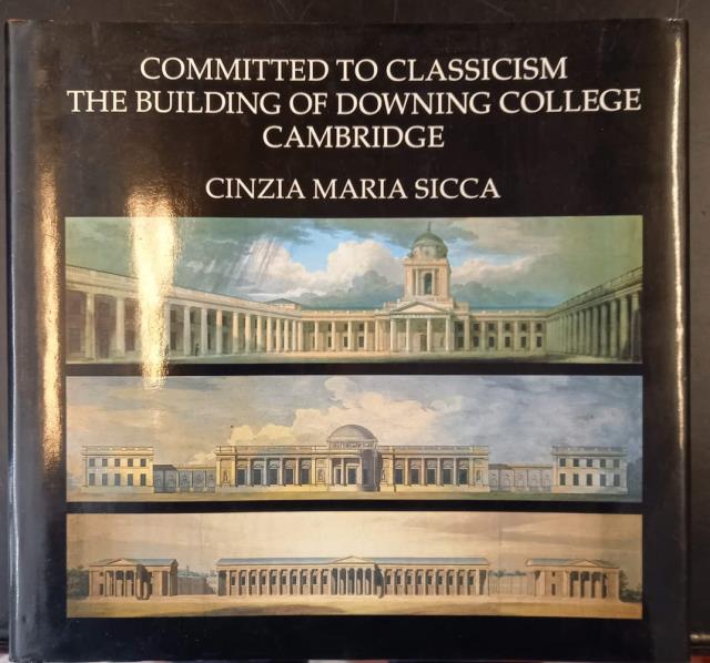 COMMITTED TO CLASSICISM: THE BUILDING OF DOWNING COLLEGE CAMBRIDGE.