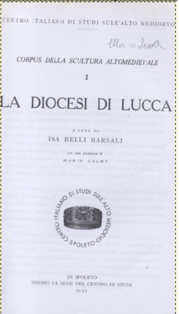 CORPUS DELLA SCULTURA ALTOMEDIEVALE. Vol.I: La Diocesi di Lucca.