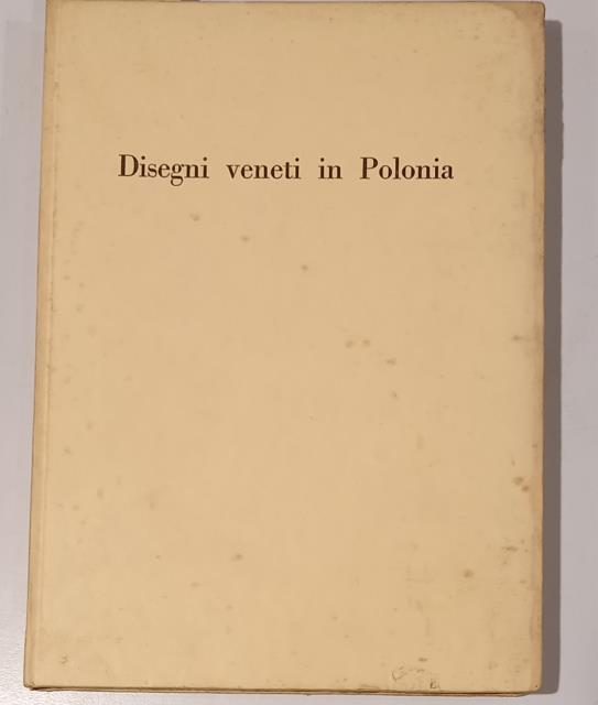 DISEGNI VENETI IN POLONIA. Catalogo della Mostra. Venezia, Fondazione Giorgio …