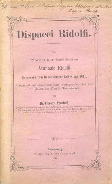 DISPACCI RIDOLFI. Des Florentiner Residenten Atanasio Ridolfi Depeschen vom Regensburger …
