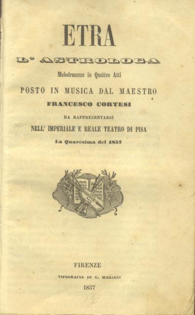 ETRA L'ASTROLOGA. Melodramma in quattro atti da rappresentarsi nell'I. e …
