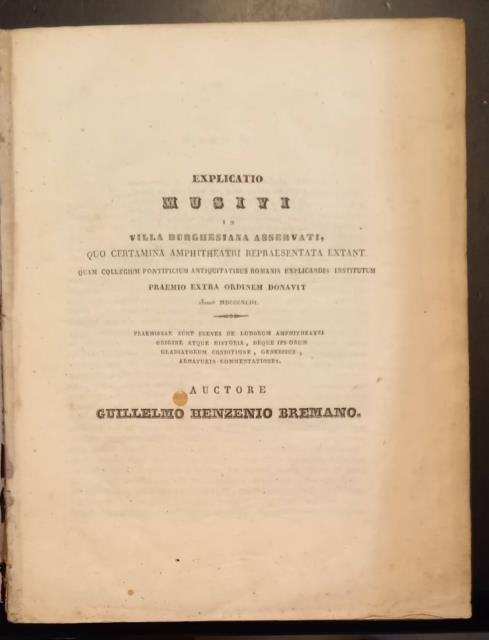 EXPLICATIO MUSIVI IN VILLA BURGHESIANA ASSERVATI, QUO CERTAMINA AMPHITHEATRI REPRAESENTATA …