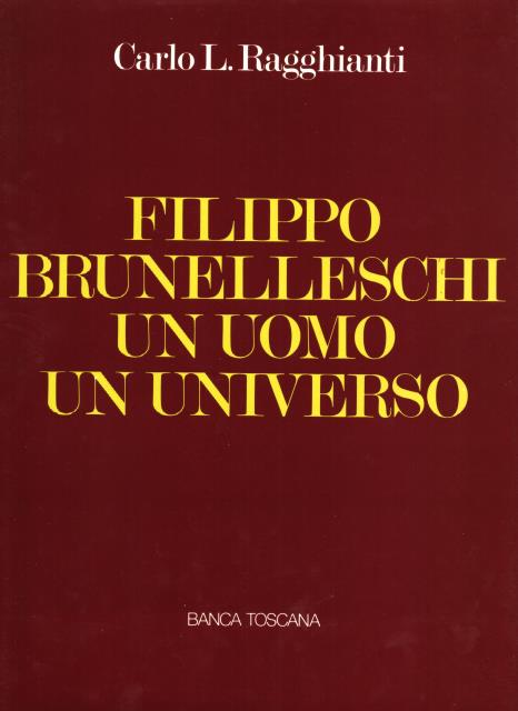 FILIPPO BRUNELLESCHI. Un uomo, un universo.