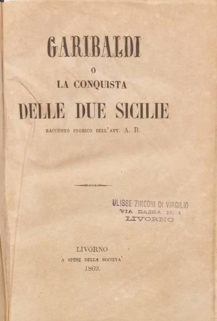 GARIBALDI o LA CONQUISTA DELLE DUE SICILIE. Racconto storico dell'avv. …