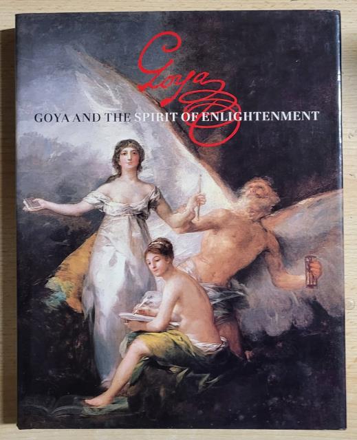 GOYA AND THE SPIRIT OF ENLIGHTENMENT. Catalogo della mostra. Madrid, …