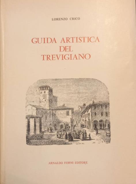 GUIDA ARTISTICA DEL TREVIGIANO. Letture sulle belle arti trevigiane.