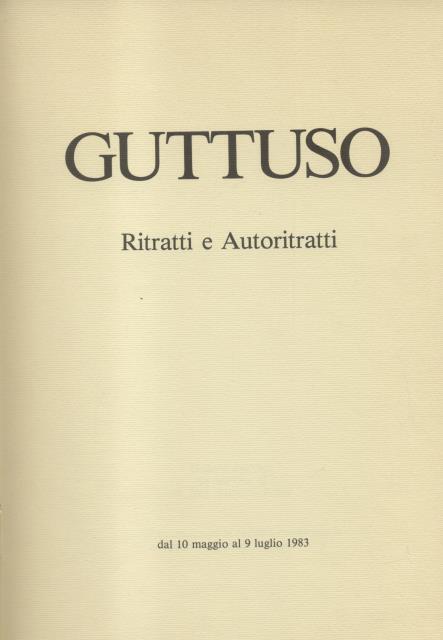 GUTTUSO. Ritratti e autoritratti. Roma, Galleria Dell'Oca, 10 maggio - …