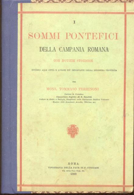 I SOMMI PONTEFICI DELLA CAMPANIA ROMANA. Con notizie storiche intorno …