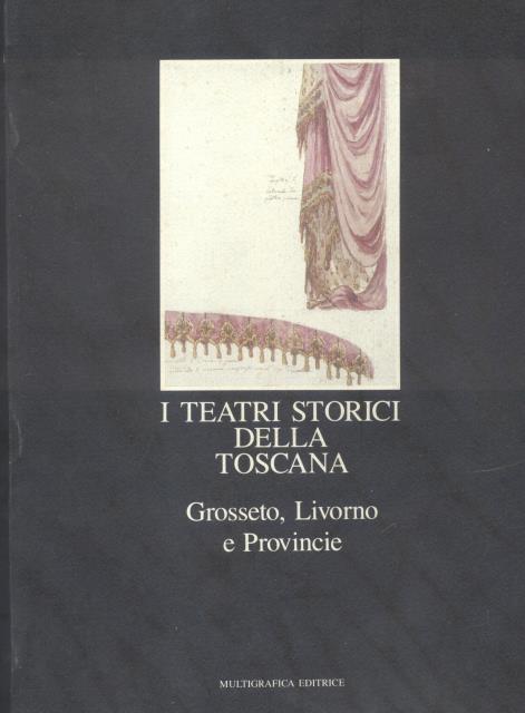 I TEATRI STORICI DELLA TOSCANA. Censimento documentario e architettonico. Vol.II: …