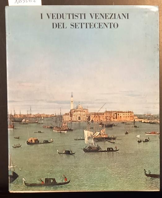 I VEDUTISTI VENEZIANI DEL SETTECENTO. Catalogo della mostra. Venezia, Palazzo …