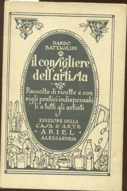 IL CONSIGLIERE DELL'ARTISTA. Raccolta di ricette e consigli pratici indispensabili …