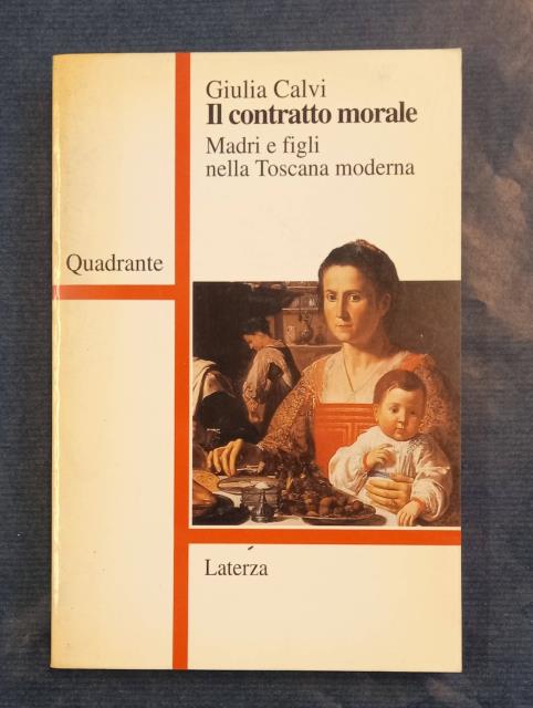 IL CONTRATTO MORALE. Madri e figli nella Toscana moderna.