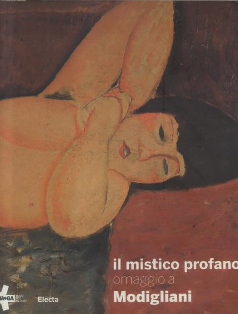IL MISTICO PROFANO. Omaggio a Modigliani. Catalogo della Mostra. Gallarate, …