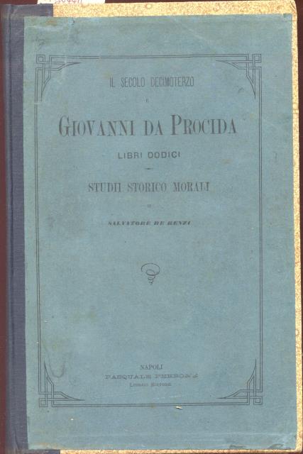 IL SECOLO DECIMOTERZO E GIOVANNI DA PROCIDA. Libri dodici. Studii …