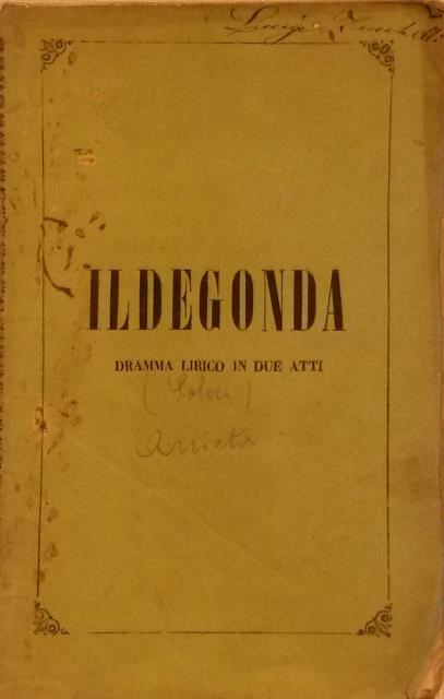 ILDEGONDA (1846). Dramma lirico in due atti di Temistocle Solera …