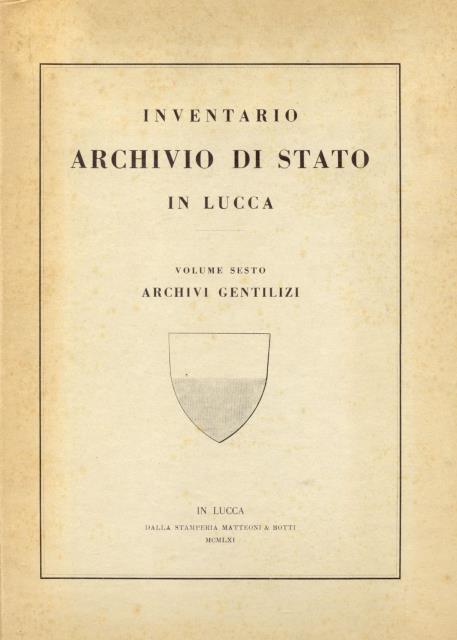 INVENTARIO ARCHIVIO DI STATO IN LUCCA. Vol.VI: Archivi gentilizi.