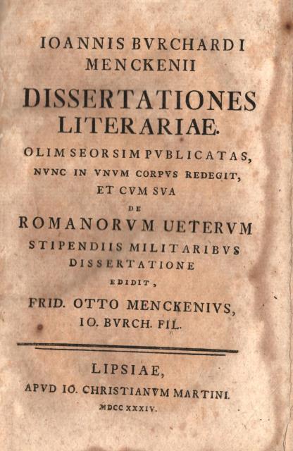 IOANNIS BURCHARDI MENCKENII DISSERTATIONES LITERARIAE. Olim seorsim publicatas, nunc in …