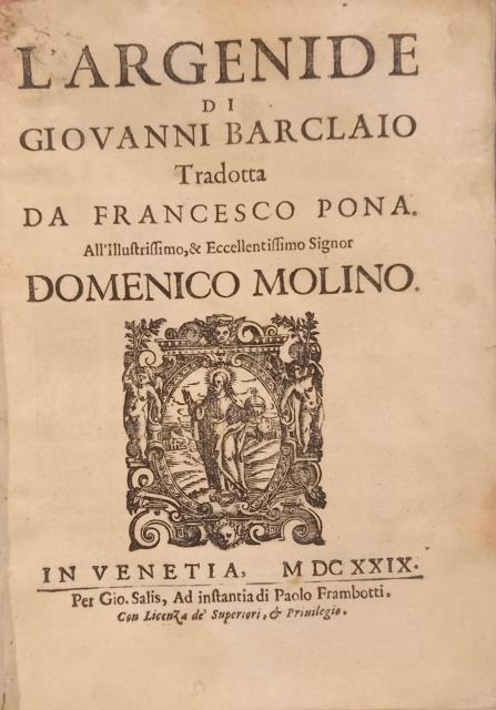 L'ARGENIDE DI GIOVANNI BARCLAIO. Tradotta da Francesco Pona. All'illustrissimo, & …