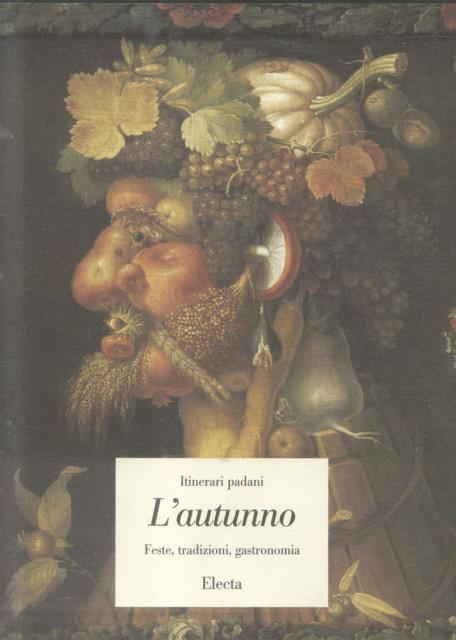 L'AUTUNNO. ITINERARI PADANI. Feste, tradizioni, gastronomia.