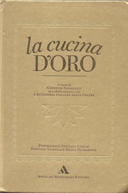 LA CUCINA D'ORO. In collaborazione con l'"Accademia Italiana della Cucina".
