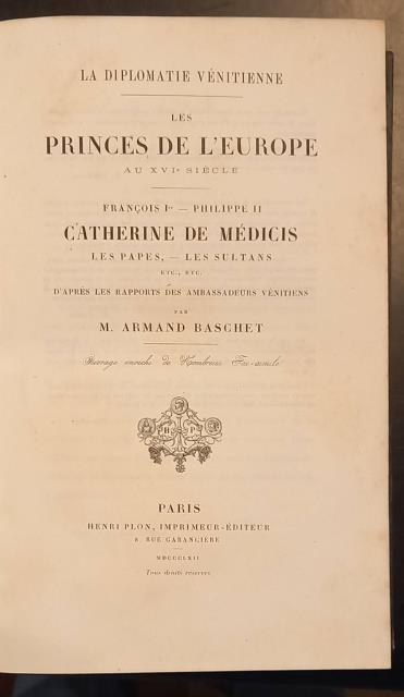 LA DIPLOMATIE VÉNITIENNE. Les Princes de L'Europe au XVIe Siècle. …