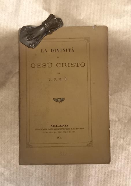 LA DIVINITÀ DI GESÙ CRISTO. Per L.C.D.C.