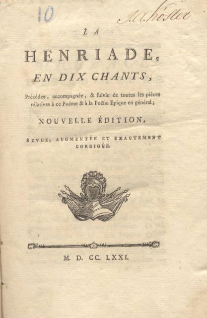 LA HENRIADE EN DIX CHANTS. Précédée, accompagnée, & suivie de …